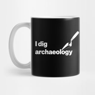 I dig archaeology - Funny Archaeology Paleontology Profession Mug